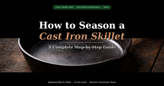 How to Season a Cast Iron Skillet: A Complete Step-by-Step Guide